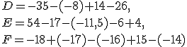 D=-35-(-8)+14-26 \\E=54-17-(-11,5)-6+4 \\F=-18+(-17)-(-16)+15-(-14)